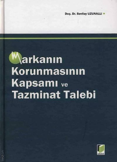Markanın Korunmasının Kapsamı ve Tazminat Talebi Doç. Dr. Sevilay Uzunallı  - Kitap
