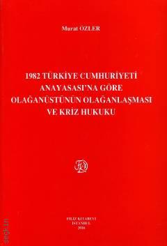 1982 Türkiye Cumhuriyeti Anayasası'na Göre Olağanüstünün Olağanlaşması ve Kriz Hukuku Murat Özler  - Kitap