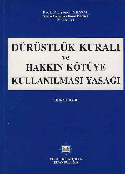 Dürüstlük Kuralı ve Hakkın Kötüye Kullanılması Yasağı Şener Akyol