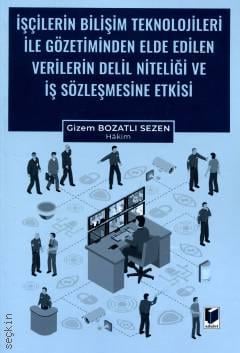 İşçilerin Bilişim Teknolojileri ile Gözetiminden Elde Edilen Verilerin Delil Niteliği ve İş Sözleşmesine Etkisi