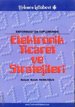 Enformasyon Toplumunda Elektronik Ticaret ve Stratejileri S. B. Hasıloğlu  - Kitap