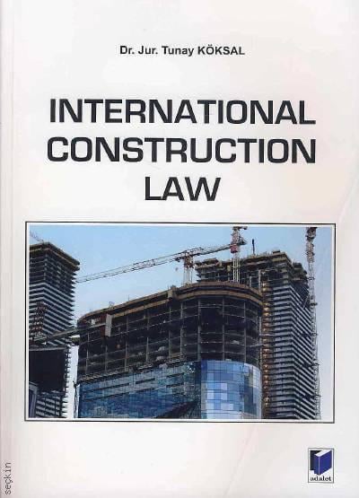International Construction Law Dr. Jur. Tunay Köksal  - Kitap
