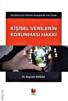 Anayasal Bir Hak Olarak Kişisel Verilerin Korunması Hakkı Dr. Bayram Doğan