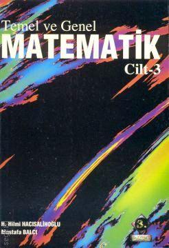 Temel ve Genel Matematik Cilt:3 H. Hilmi Hacısalihoğlu, Mustafa Balcı  - Kitap