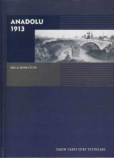 Anadolu 1913 Bela Horvath  - Kitap
