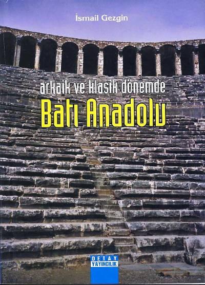 Arkaik ve Klasik Dönemde Batı Anadolu İsmail Gezgin  - Kitap