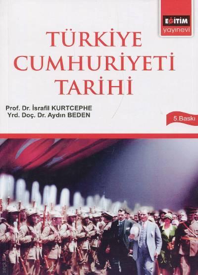 Türkiye Cumhuriyeti Tarihi Prof. Dr. İsrafil Kurtcephe, Yrd. Doç. Dr. Aydın Beden  - Kitap