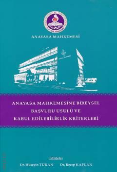 Anayasa Mahkemesine Bireysel Başvuru Usulü ve Kabul Edilebilirlik Kriterleri Dr. Hüseyin Turan, Dr. Recep Kaplan  - Kitap