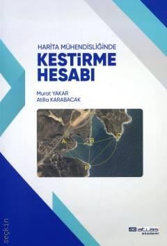 Harita Mühendisliğinde Kestirme Hesabı Prof. Dr. Murat Yakar, Öğr. Gör. Atilla Karabacak  - Kitap