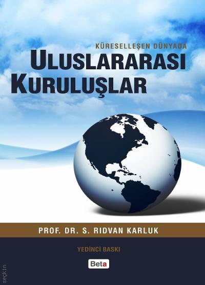 Küreselleşen Dünyada Uluslararası Kuruluşlar Prof. Dr. S. Rıdvan Karluk  - Kitap