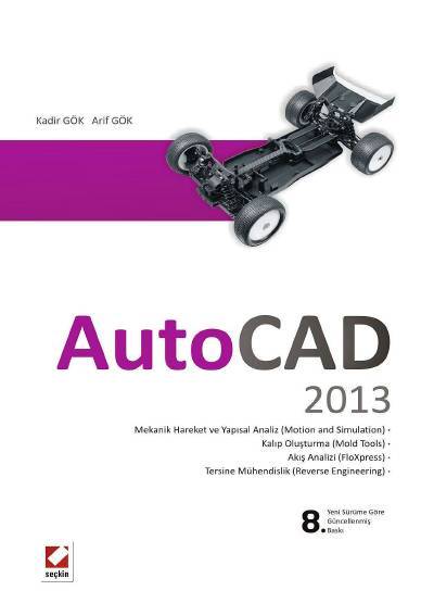 AutoCAD 2013 Çizim Oluşturma ve Düzenleme – Katı, Yüzey ve Ağ (Mesh) Modelleme – Uygulamalar ve Alıştırmalar Kadir Gök, Arif Gök  - Kitap