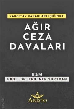 Ağır Ceza Davaları Erdener Yurtcan