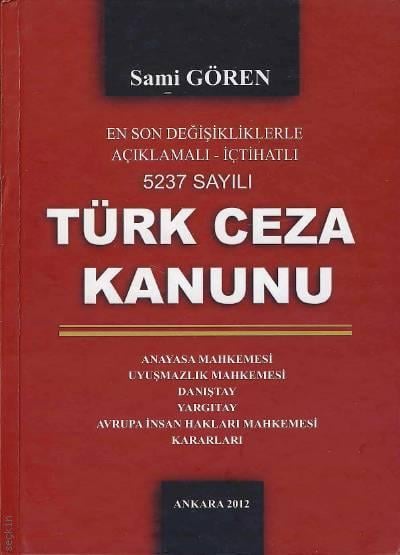 En Son Değişikliklerle Açıklamalı İçtihatlı 5237 Sayılı Türk Ceza Kanunu Sami Gören  - Kitap