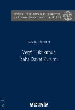 İstanbul Üniversitesi Hukuk Fakültesi Mali Hukuk Yüksek Lisans Tezleri Dizisi No: 1 Vergi Hukukunda İzaha Davet Kurumu Mevlüt Uzunöner  - Kitap