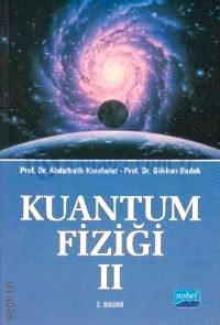 Kuantum Fiziği – 2 Prof. Dr. Gökhan Budak, Prof. Dr. Abdulhalik Karabulut  - Kitap