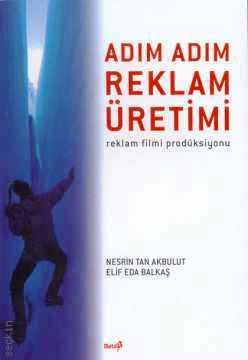 Adım Adım Reklam Üretimi, Reklam Filmi Prodüksiyonu Nesrin Tan Akbulut, Elif Eda Balkaş  - Kitap