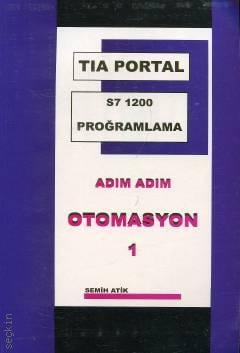 TIA Portal S7 1200 Programlama Adım Adım Otomasyon – 1 Semih Atik  - Kitap
