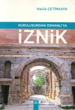Kuruluşundan Osmanlı'ya İznik Haluk Çetinkaya  - Kitap