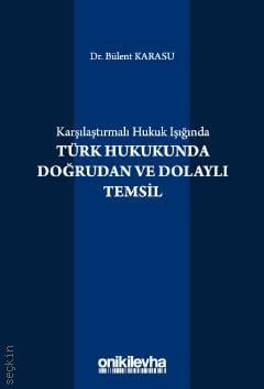 Karşılaştırmalı Hukuk Işığında Türk Hukukunda Doğrudan ve Dolaylı Temsil Dr. Bülent Karasu  - Kitap