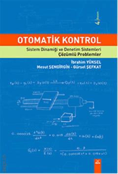 Otomatik Kontrol Çözümlü Problemler Sistem Dinamiği ve Denetim Sistemleri İbrahim Yüksel, Mesut Şengirgin, Gürsel Şefkat  - Kitap