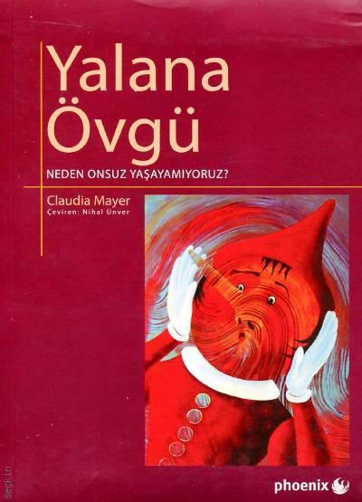 Yalana Övgü Neden Onsuz Yaşayamıyoruz? Claudia Mayer  - Kitap