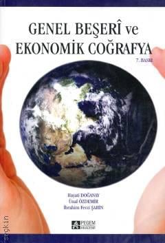 Genel Beşeri ve Ekonomik Coğrafya Hayati Doğanay, Ünal Özdemir, İbrahim Fevzi Şahin  - Kitap