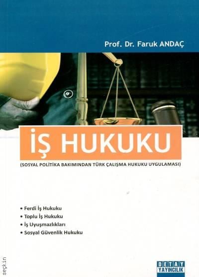 İş Hukuku (Sosyal Politika Bakımından Türk Çalışma Hukuku Uygulaması) Prof. Dr. Faruk Andaç  - Kitap