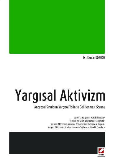 Yargısal Aktivizm Anayasal Sınırların Yargısal Yollarla  Belirlenmesi Sorunu Dr. Serdar Korucu  - Kitap