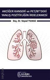 Akciğer Kanseri ve PET/BT'deki Yanlış Pozitifliğin İrdelenmesi Doç. Dr. Veysel Yılmaz  - Kitap