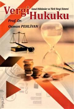 Vergi Hukuku (Genel Hükümler ve Türk Vergi Sistemi) Prof. Dr. Osman Pehlivan  - Kitap