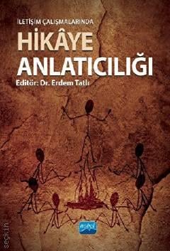 İletişim Çalışmalarında Hikâye Anlatıcılığı Dr. Erdem Tatlı  - Kitap