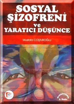 Sosyal Şizofreni ve Yaratıcı Düşünceler Mustafa Coşturoğlu