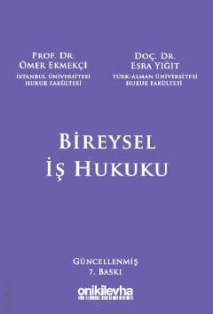 Bireysel İş Hukuku Prof. Dr. Ömer Ekmekçi, Doç. Dr. Esra Yiğit  - Kitap