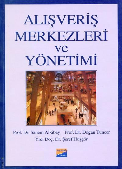Alışveriş Merkezleri ve Yönetimi Prof. Dr. Sanem Alkibay, Prof. Dr. Doğan Tuncer, Yrd. Doç. Dr. Şeref Hoşgör  - Kitap