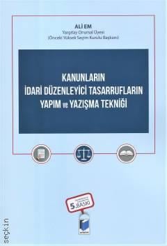 Kanunların İdari Düzenleyici Tasarrufların Yapım ve Yazışma Tekniği Ali Em  - Kitap