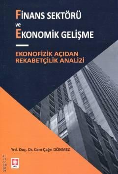 Finans Sektörü ve Ekonomik Gelişme Ekonofizik Açıdan Rekabetçilik Analizi Yrd. Doç. Dr. Cem Çağrı Dönmez  - Kitap