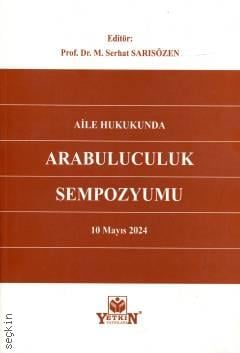 Aile Hukukunda Arabuluculuk Sempozyumu 10 Mayıs 2024 Prof. Dr. M. Serhat Sarısözen  - Kitap