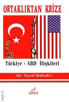 Ortaklıktan Krize Türkiye – ABD İlişkileri Dr. Tural Bahadır  - Kitap