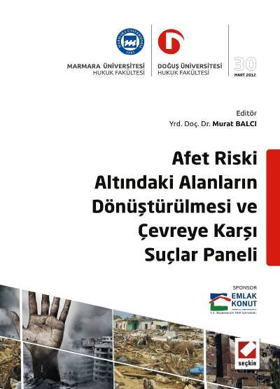 Afet Riski Altındaki Alanların Dönüştürülmesi ve Çevreye Karşı Suçlar Paneli Yrd. Doç. Dr. Murat Balcı  - Kitap