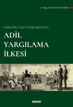 Osmanlı Ceza Hukukunda Adil Yargılama İlkesi Dr. Müge Vatansever Öztürk  - Kitap