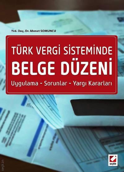 Türk Vergi Sisteminde Belge Düzeni Uygulama – Sorunlar – Yargı Kararları Yrd. Doç. Dr. Ahmet Somuncu  - Kitap