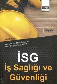 İSG : İş Sağlığı ve Güvenliği Yrd. Doç. Dr. Mustafa Altın, Doç. Dr. Şakir Taşdemir  - Kitap