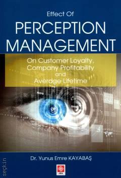 Effect Of Perception Management 
 On Customer Loyalty, Company Profitability and Average Lifetime Dr. Yunus Emre Kayabaş  - Kitap