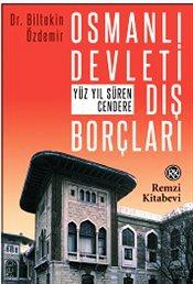 Osmanlı Devleti Dış Borçları Yüz Yıl Süren Cendere Dr. Biltekin Özdemir  - Kitap
