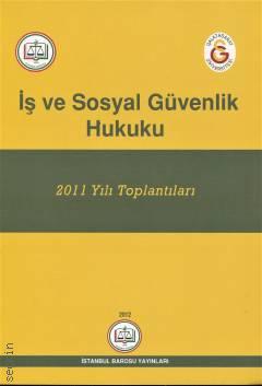 İş ve Sosyal Güvenlik Hukuku 2011 Yılı Toplantıları İstanbul Barosu Yayın Kurulu  - Kitap