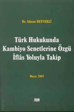 Türk Hukukunda Kambiyo Senetlerine Özgü İflas Yoluyla Takip Adnan Deynekli  - Kitap
