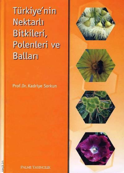 Türkiye’nin Nektarlı Bitkileri, Polenleri ve Balları Prof. Dr. Kadriye Sorkun  - Kitap