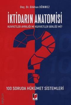 İktidarın Anatomisi Kuvvetler Ayrılığı mı Kuvvetler Birliği mi? Doç. Dr. Gökhan Dönmez  - Kitap
