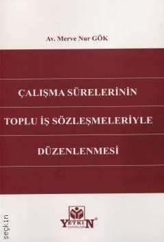 Çalışma Sürelerinin Toplu İş Sözleşmeleriyle Düzenlemesi