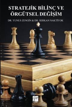 Stratejik Bilinç ve Örgütsel Değişim Dr. Yunus Zengin, Dr. Serkan Naktiyok  - Kitap